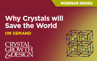 Why Crystals will Save the World - Crystal Growth & Design Webinar - July 20, 2022 9:00am EST