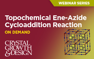Topochemical Ene-Azide Cycloaddition Reaction - Crystal Growth & Design Webinar