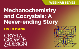 Mechanochemistry and Cocrystals: A Never-ending Story - Crystal Growth & Design Webinar - April 13, 2022 9:00am EST