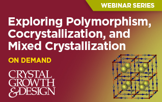 Exploring Polymorphism, Cocrystallization, and Mixed Crystallization - Crystal Growth & Design Webinar - Watch On Demand